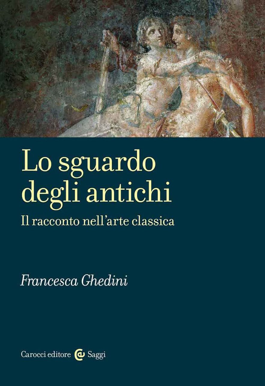 Lo sguardo degli antichi. Il racconto nell'arte classica - Francesca …