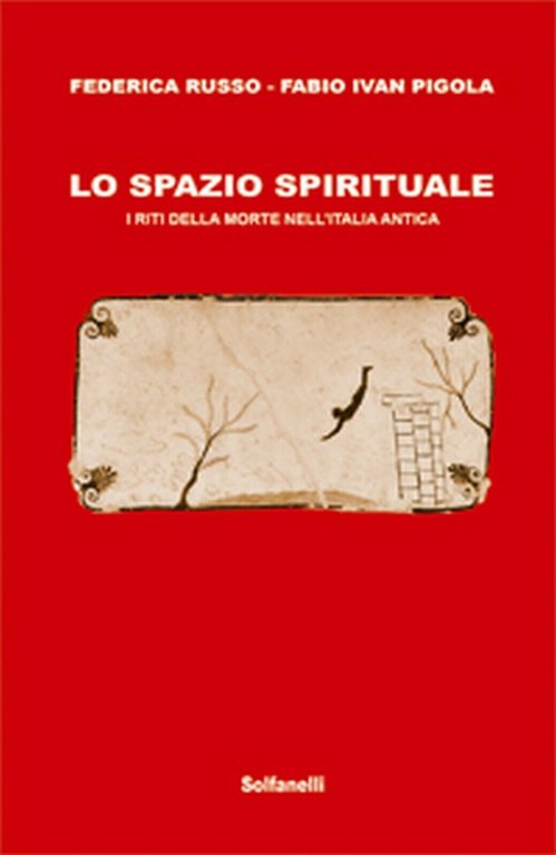 LO SPAZIO SPIRITUALE I riti della morte nell?Italia antica (Solfanelli …