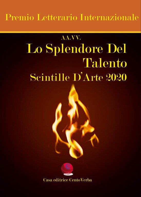 Lo splendore del talento. Scintille d?arte 2020. Premio Letterario Internazional