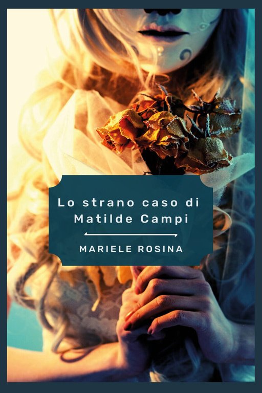 Lo strano caso di Matilde Campi di Mariele Rosina, 2022, Youcanprint