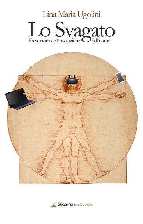 Lo Svagato. Breve storia dell?involuzione dell?uomo-Lina Maria Ugolini-Giazira