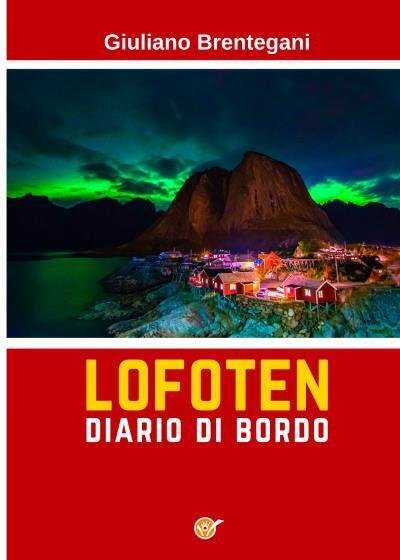 Lofoten: diario di bordo di Giuliano Brentegani, 2022, Youcanprint | Immagine principale