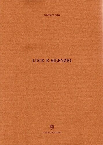 Luce e silenzio di Domenico Faro, 2005, Il Girasole Edizioni