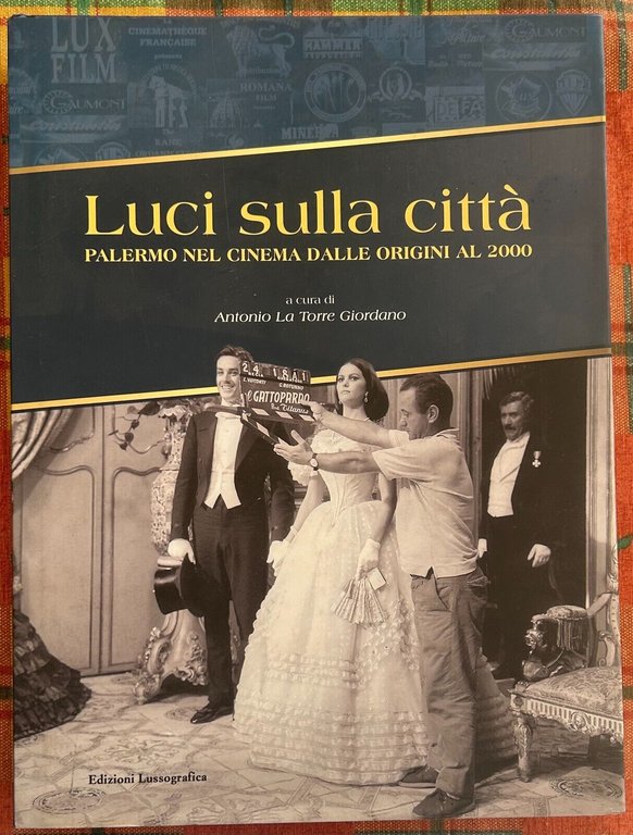 Luci sulla città. Palermo nel cinema dalle origini al 2000. Ediz. illustrata di