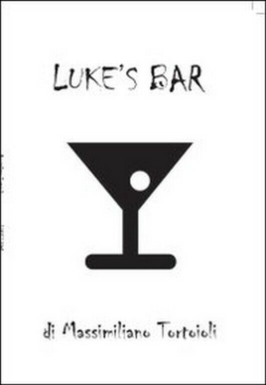 Luke?s bar di Massimiliano Tortoioli, 2012, Youcanprint