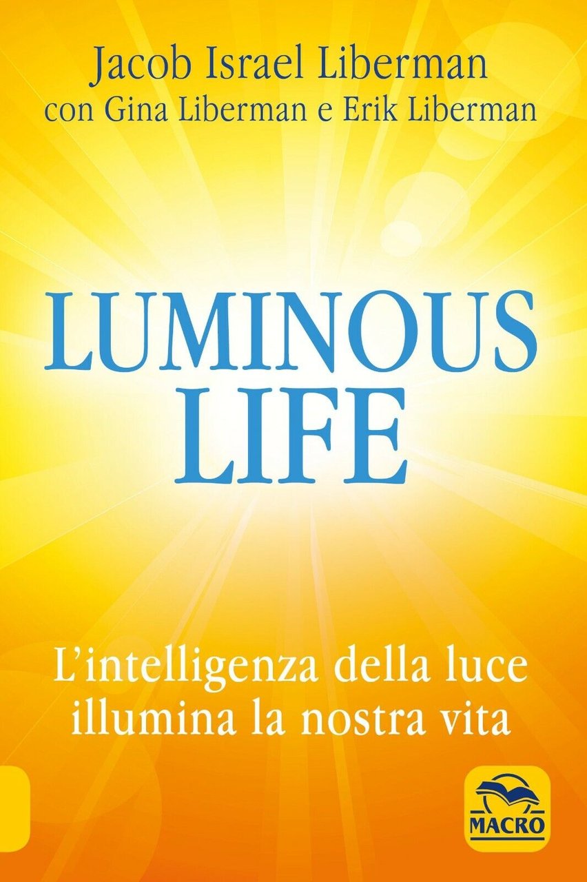 Luminous life. L?Intelligenza della luce illumina le nostre vite di …