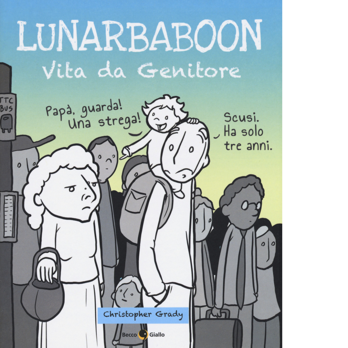 Lunarbaboon. Vita da genitore di Christopher Grady, 2017, Becco Giallo