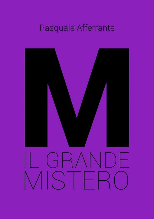 M il grande mistero di Pasquale Afferrante, 2020, Youcanprint