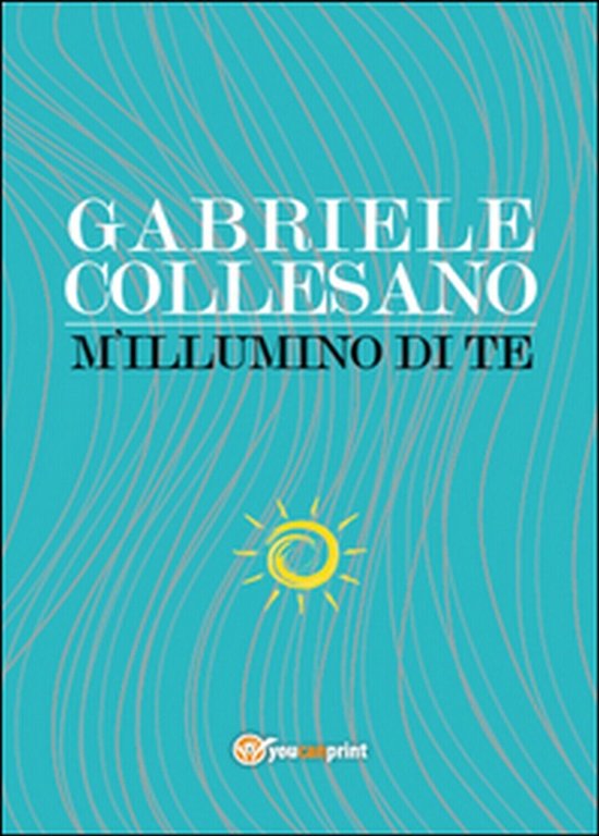M?illumino di te di Gabriele Collesano, 2015, Youcanprint