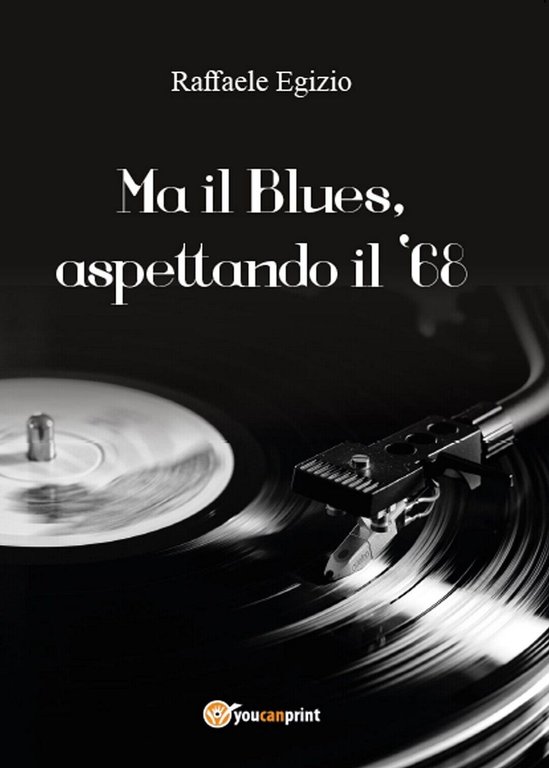 Ma il Blues, aspettando il ?68 di Raffaele Egizio, 2016, …