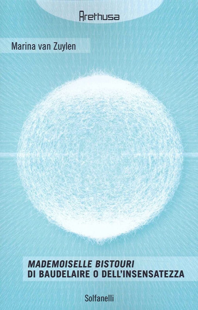 Mademoiselle Bistouri di Baudelaire o dell?insensatezza di Marina Van Zuylen,
