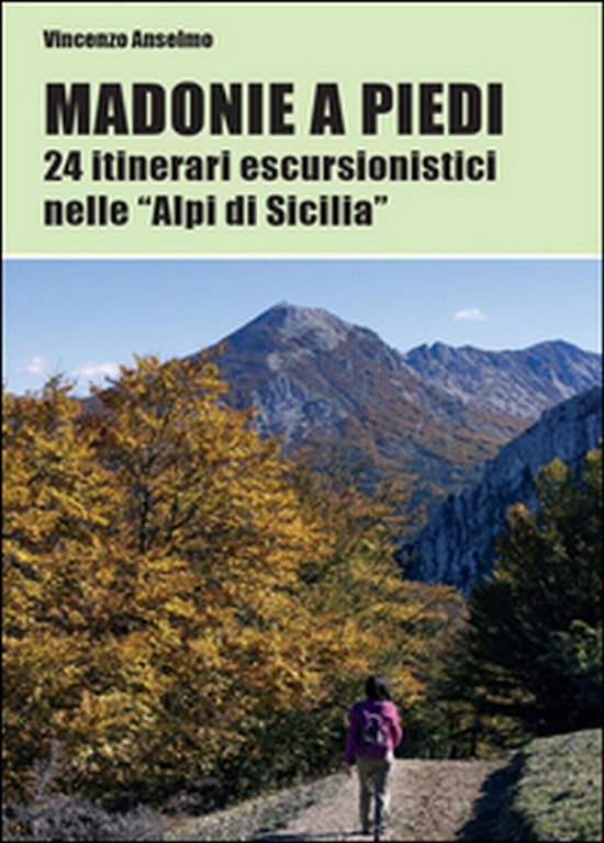 Madonie a piedi. 24 itinerari escursionistici nelle «Alpi di Sicilia»