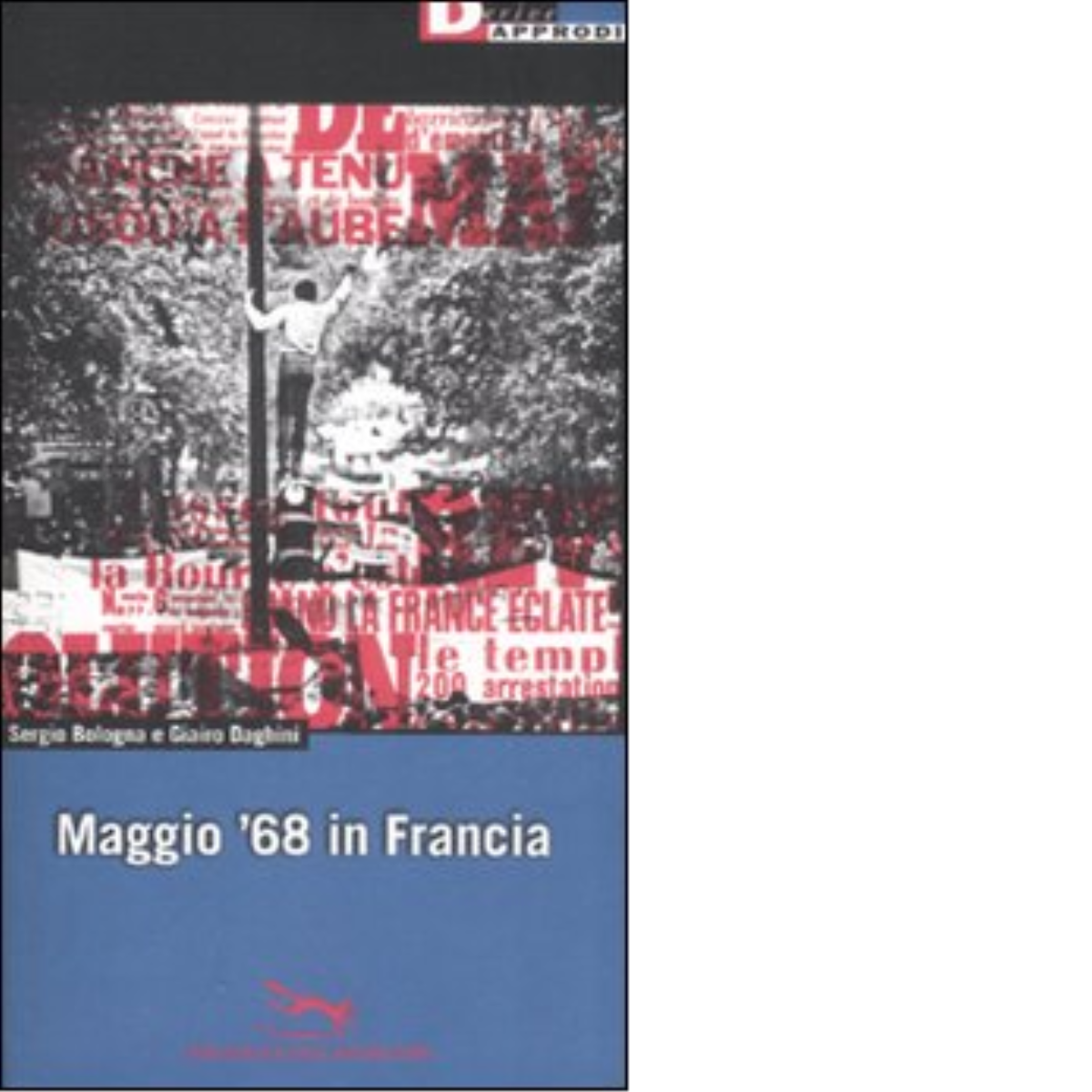 MAGGIO '68 IN FRANCIA di SERGIO BOLOGNA - DeriveApprodi editore, …
