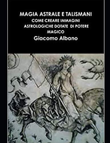 MAGIA ASTRALE E TALISMANI - giacomo albano - ?Independently published, …