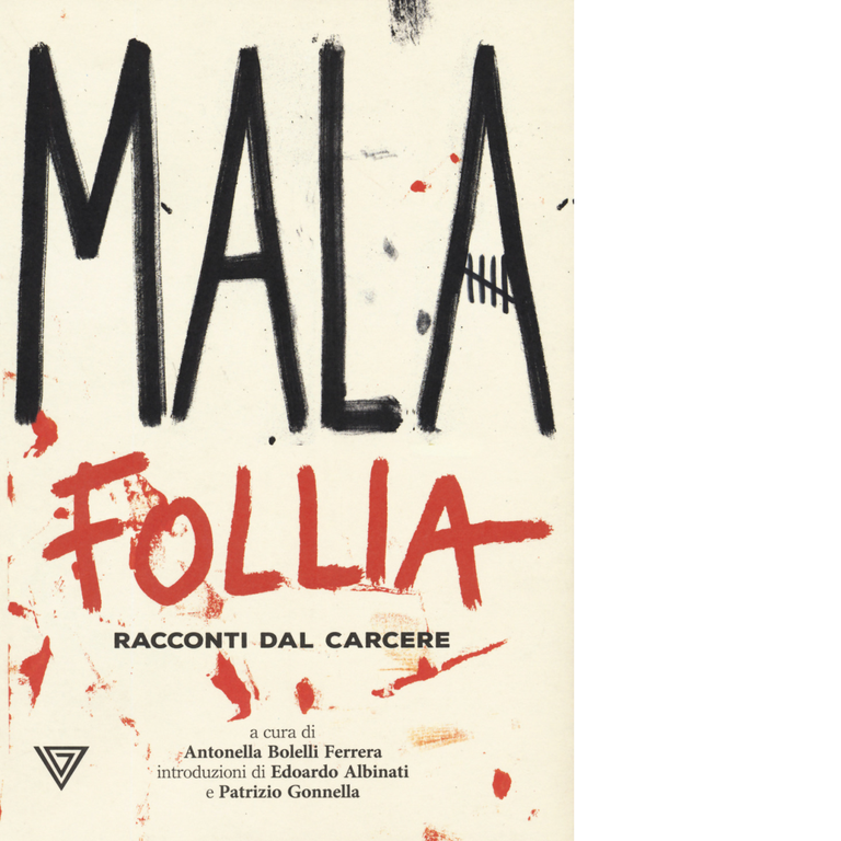 Malafollia. Racconti dal carcere di A. Bolelli - Perrone editore, …