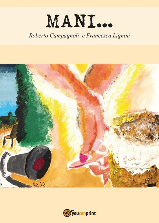Mani. di Roberto Campagnoli, Francesca Lignini, 2017, Youcanprint