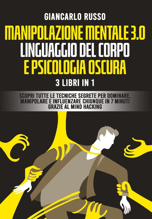 Manipolazione mentale 3.0, linguaggio del corpo e psicologia oscura. 3 …