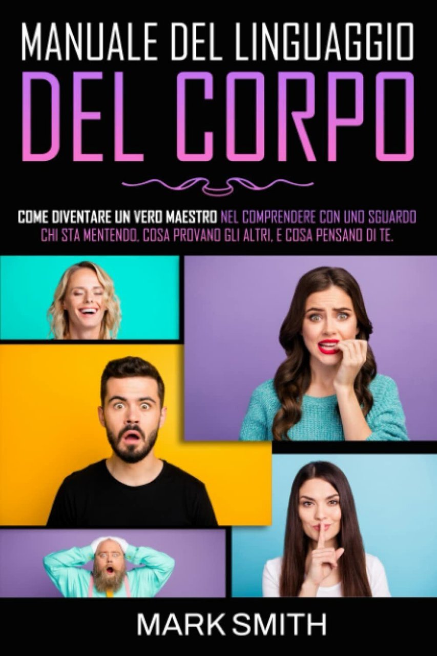 Manuale del Linguaggio del Corpo: Come Diventare un Vero Maestro …