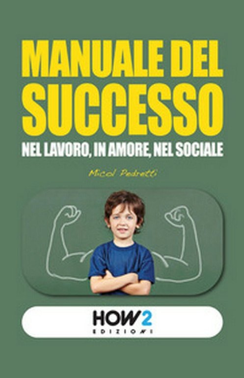 Manuale del successo. Nel lavoro, in amore, nel sociale, Micol …