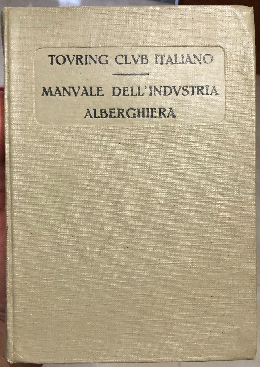 Manuale dell?industria alberghiera di Aa.vv., 1923, Touring Club Italiano | Immagine principale