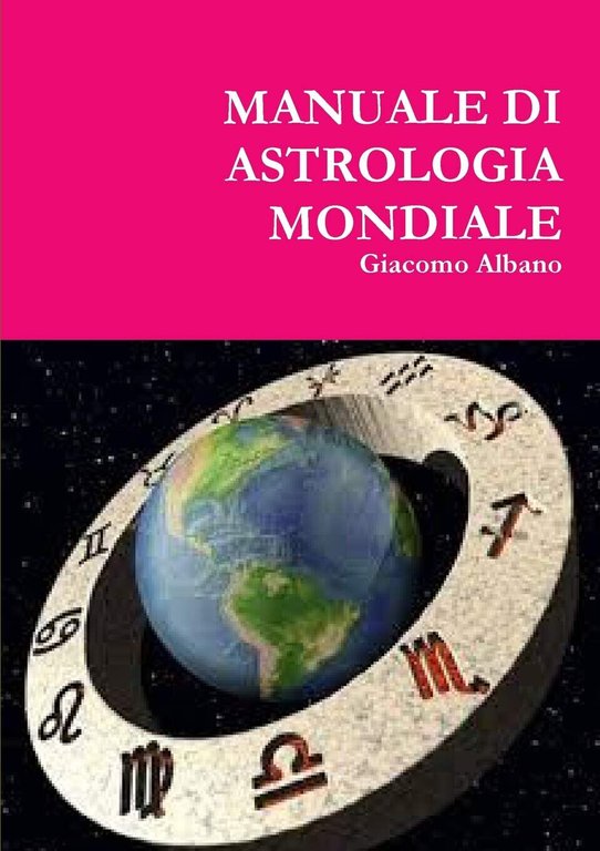 MANUALE DI ASTROLOGIA MONDIALE - Giacomo Albano - Lulu.com, 2015