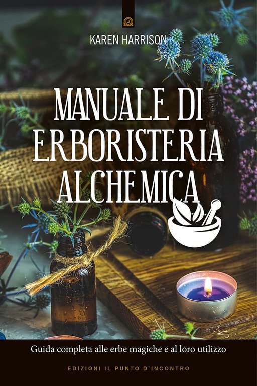 Manuale di erboristeria alchemica - Karen Harrison - Il Punto d'Incontro, 2021