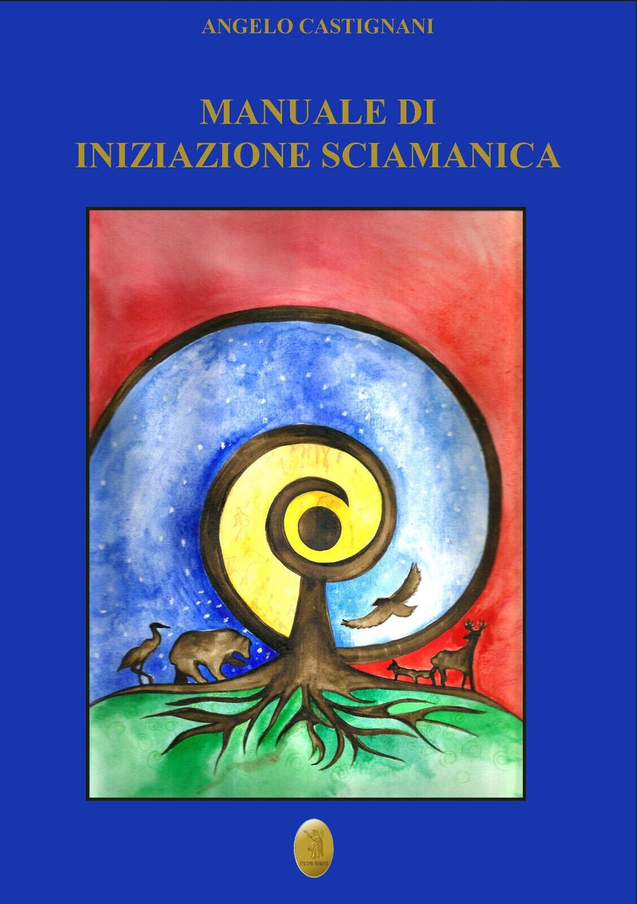 Manuale di iniziazione sciamanica - Angelo Castignani - Nisroch, 2020