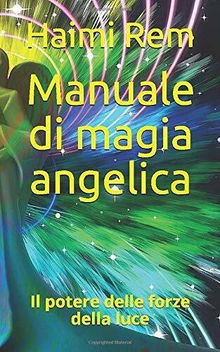Manuale Di Magia Angelica Il Potere Delle Forze Della Luce …
