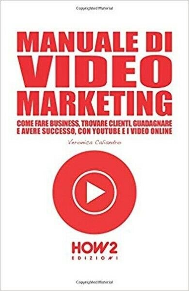 Manuale di video marketing di Veronica Caliandro, 2018, How2 - …