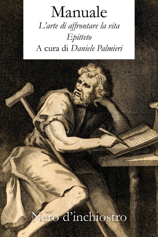 Manuale. L?arte di affrontare la vita di Epitteto. A Cura …