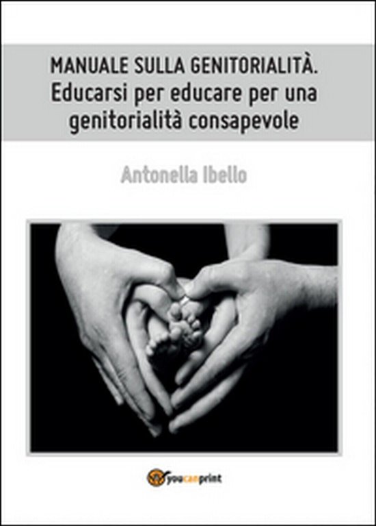 Manuale sulla genitorialità. Educarsi per educare per una genitorialità consap.