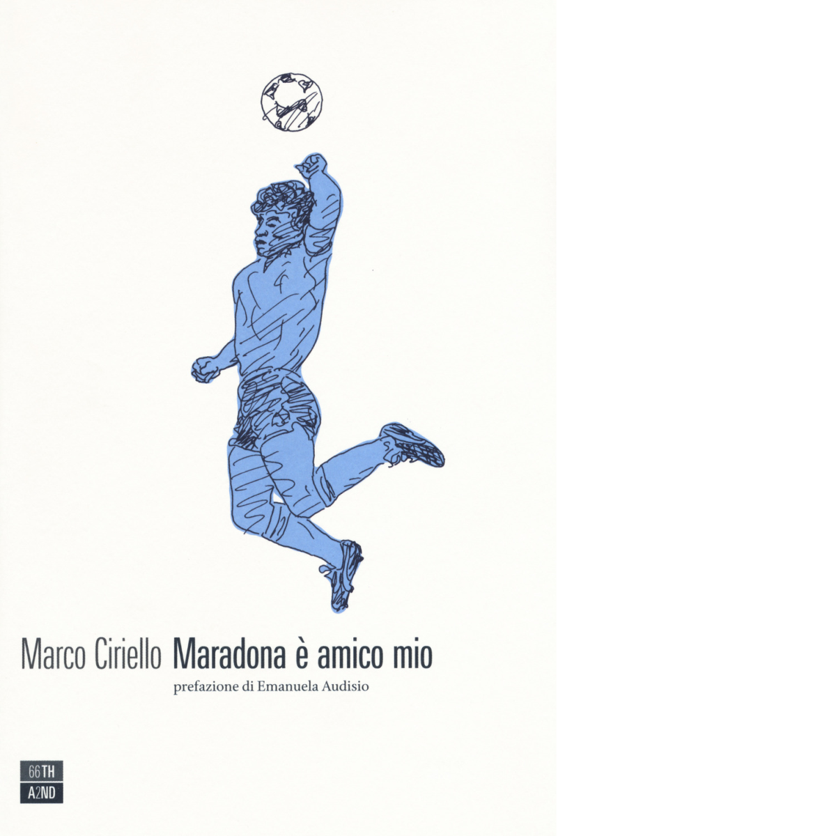 Maradona è amico mio di Marco Ciriello, 2018, 66th And …