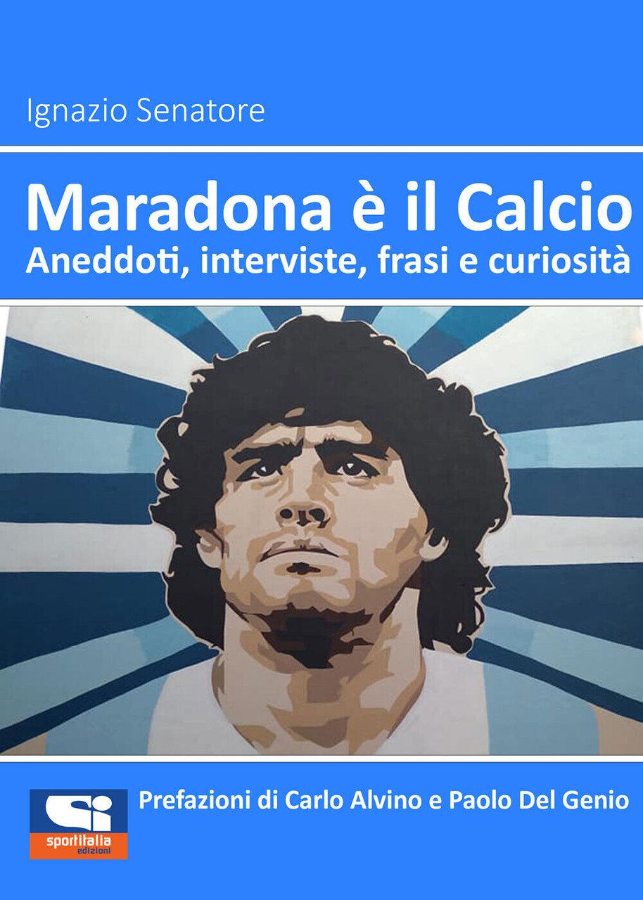 Maradona è il Calcio. Aneddoti, interviste, frasi e curiosità di …