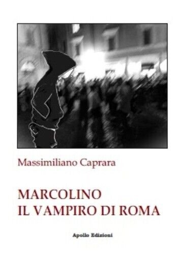 Marcolino il vampiro di Roma di Massimiliano Caprara, 2023, Apollo Edizioni