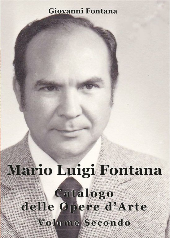 Mario Luigi Fontana. Catalogo delle opere d?arte. Volume Secondo - …