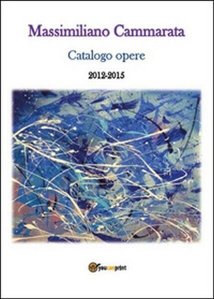 Massimiliano Cammarata. Catalogo opere 2012-2015 - ER