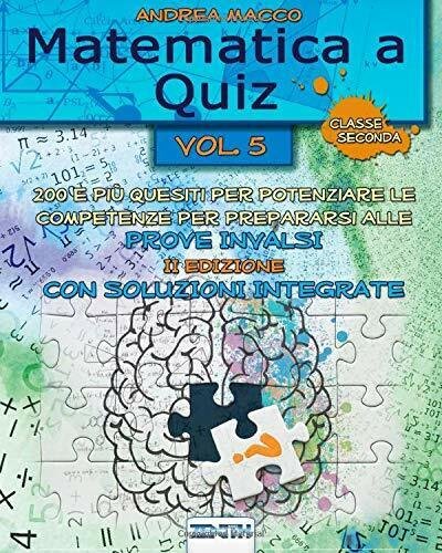 Matematica a Quiz Vol. V - con Soluzioni Integrate 200 …