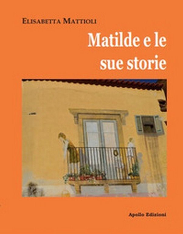 Matilde e le sue storie di Elisabetta Mattioli, 2019, Apollo …