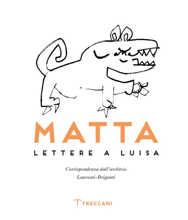 Matta. Lettere a Luisa - R. Sebastián Matta Echaurren - Treccani, 2022