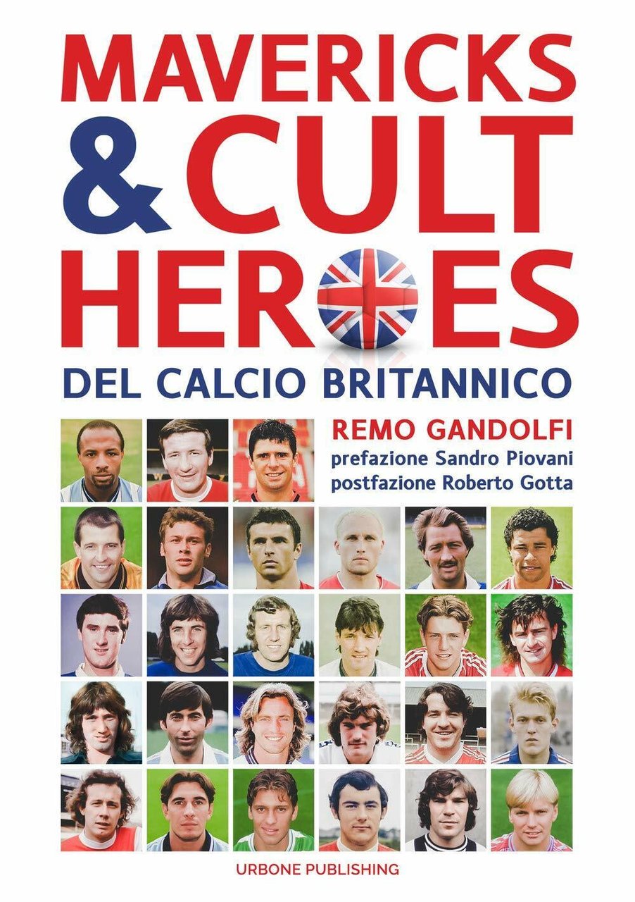 Mavericks & Cult Heroes del calcio britannico - Remo Gandolfi …