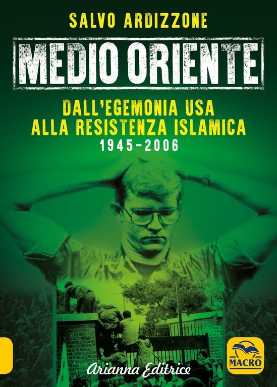 Medio Oriente. Dall?egemonia USA alla resistenza islamica (1945-2006) di Salvo A