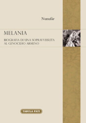 Melania. Biografia di una sopravvissuta al genocidio degli armeni di …