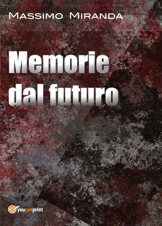 Memorie dal futuro di Massimo Miranda, 2017, Youcanprint