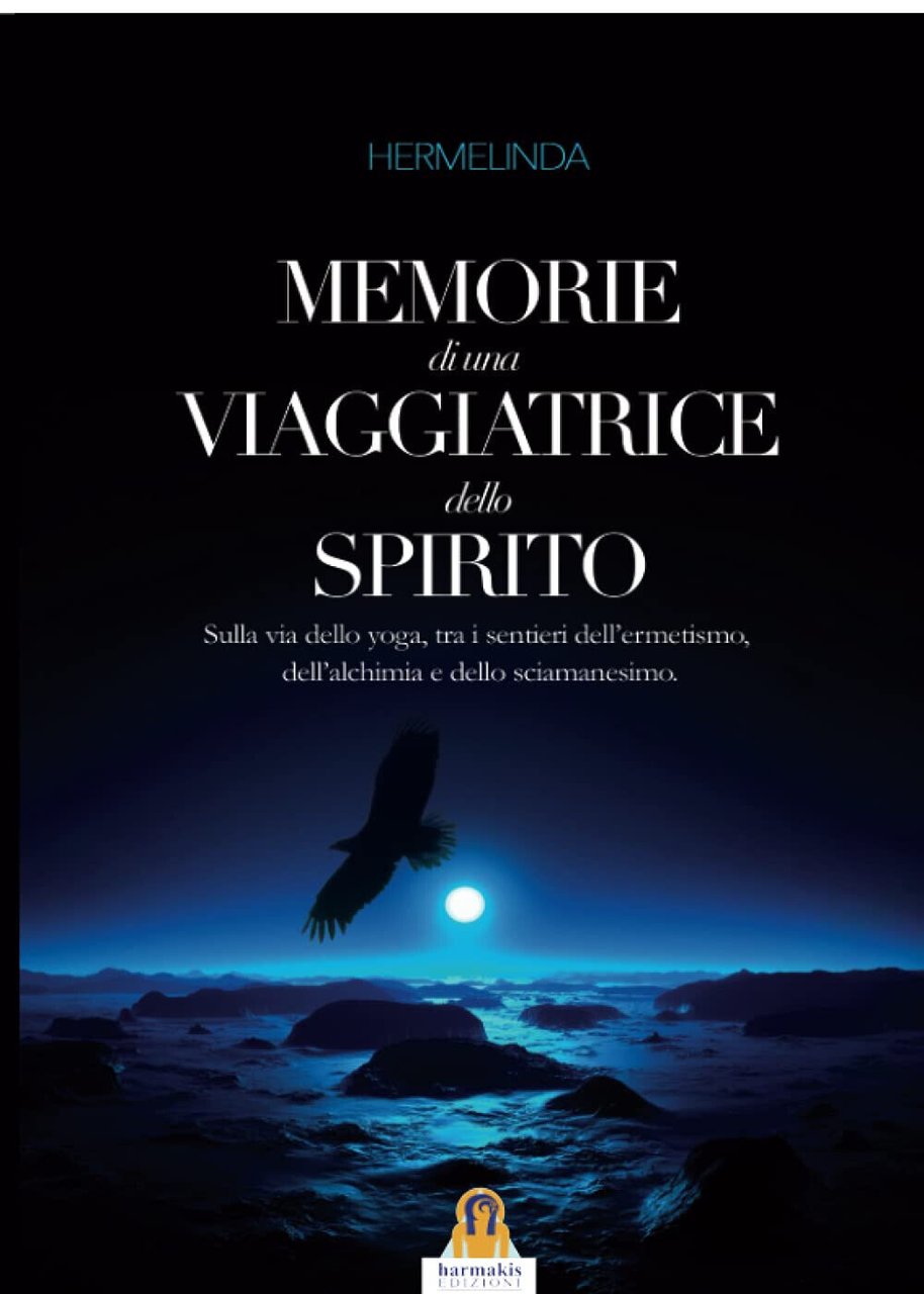 Memorie di una viaggiatrice dello spirito - Hermelinda - Harmakis, …