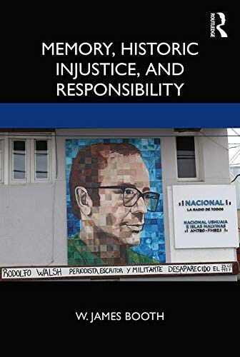 Memory, Historic Injustice, And Responsibility - W. James Booth - …
