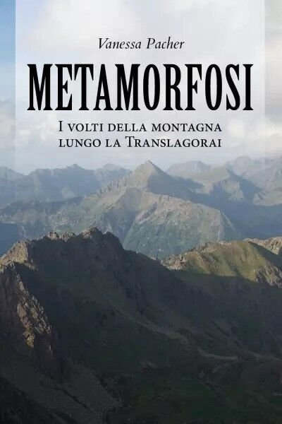 Metamorfosi. I volti della montagna lungo la Translagorai di Vanessa Pacher, 2