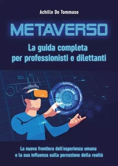 Metaverso. La guida completa per professionisti e dilettanti. La nuova …