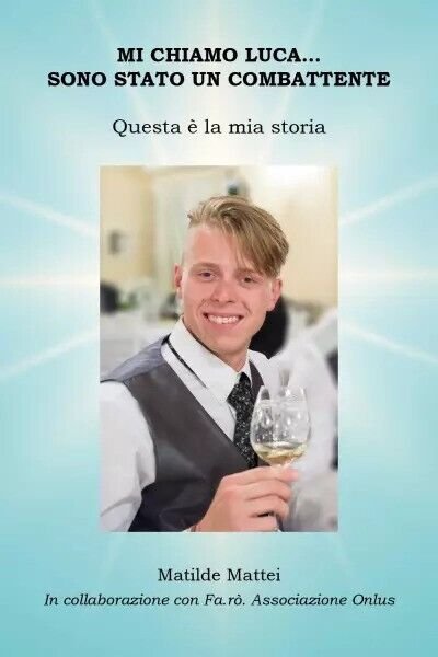Mi chiamo Luca. Sono stato un combattente. Questa è la mia storia di Matilde