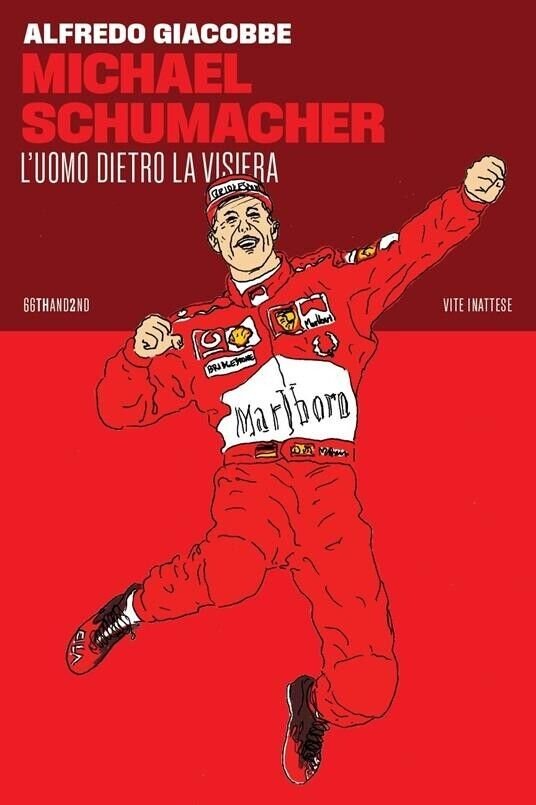 Michael Schumacher. L?uomo dietro la visiera di Alfredo Giacobbe, 2023, …