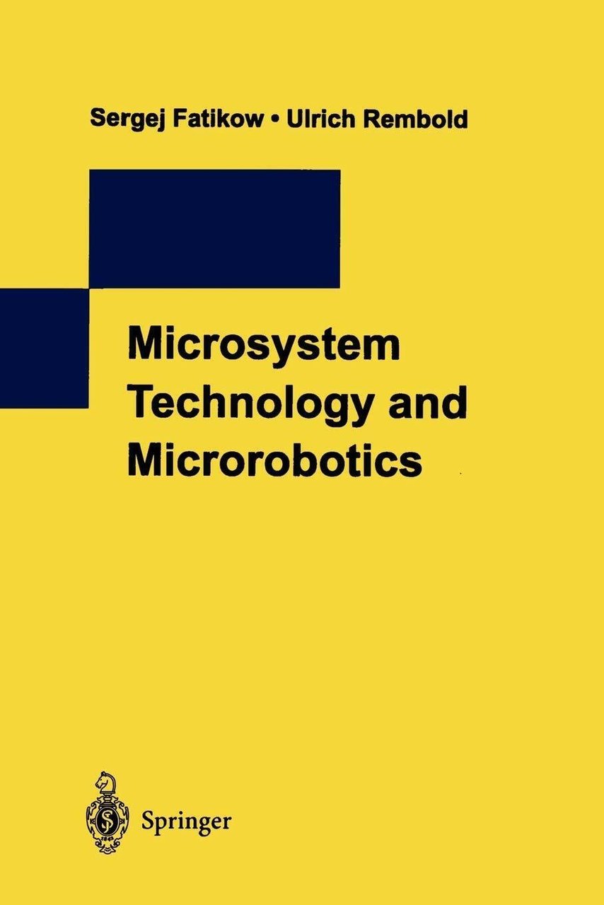 Microsystem Technology and Microrobotics - Sergej Fatikow, Ulrich Rembold - …
